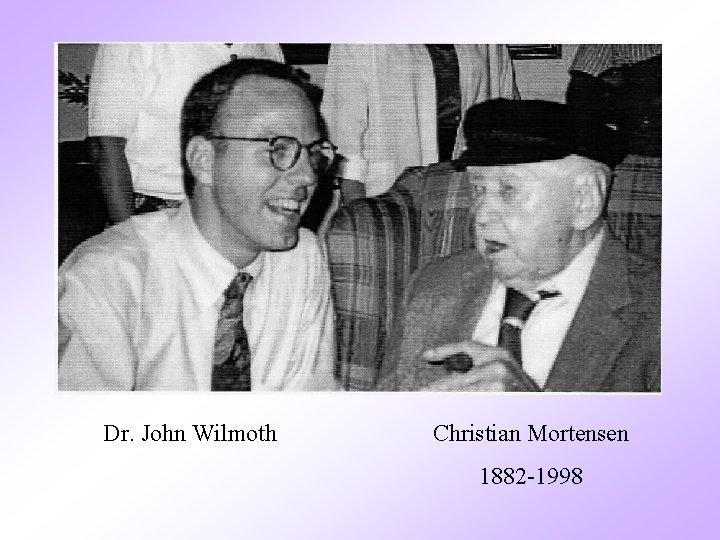 Dr. John Wilmoth Christian Mortensen 1882 -1998 