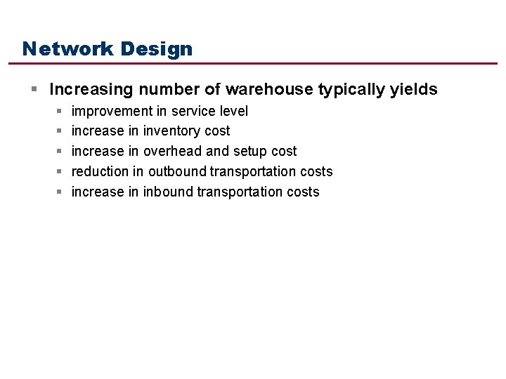 Network Design § Increasing number of warehouse typically yields § § § improvement in