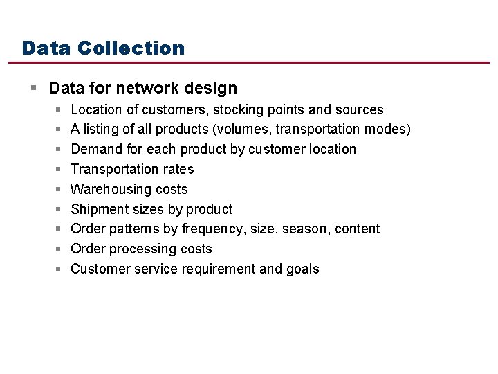 Data Collection § Data for network design § § § § § Location of