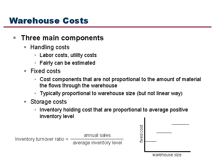 Warehouse Costs § Three main components § Handling costs • Labor costs, utility costs