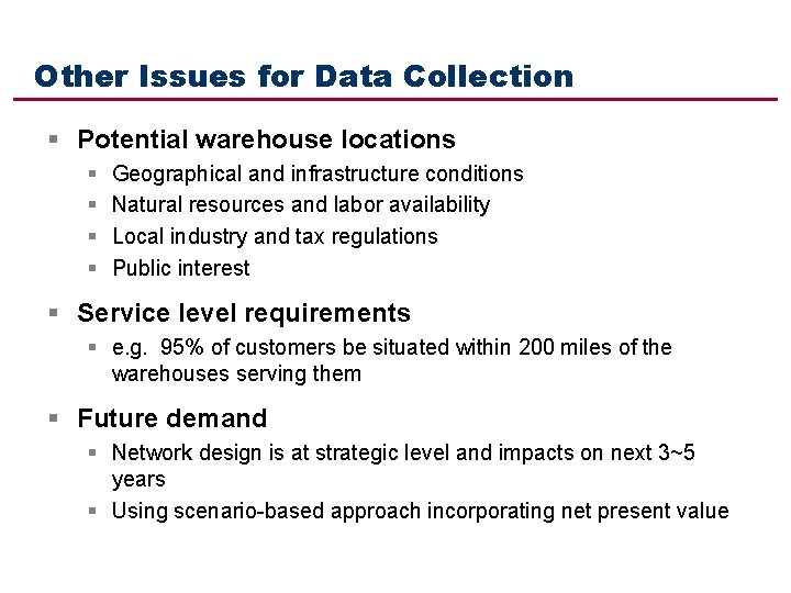 Other Issues for Data Collection § Potential warehouse locations § § Geographical and infrastructure
