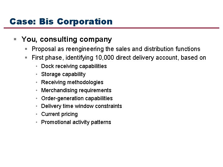 Case: Bis Corporation § You, consulting company § Proposal as reengineering the sales and