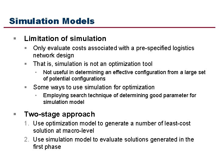 Simulation Models § Limitation of simulation § § Only evaluate costs associated with a