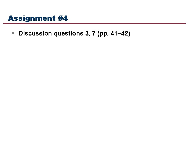 Assignment #4 § Discussion questions 3, 7 (pp. 41– 42) 
