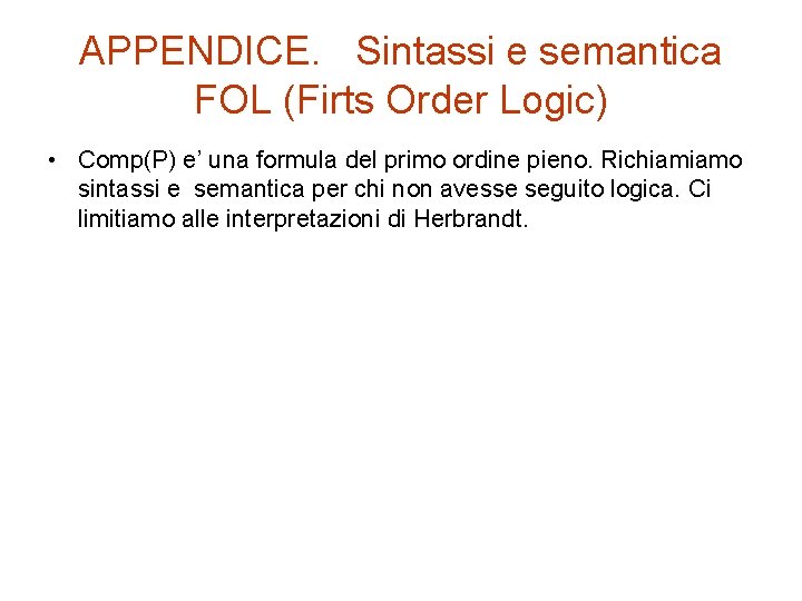 APPENDICE. Sintassi e semantica FOL (Firts Order Logic) • Comp(P) e’ una formula del