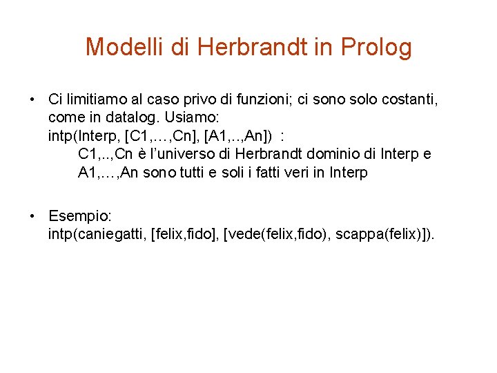 Modelli di Herbrandt in Prolog • Ci limitiamo al caso privo di funzioni; ci