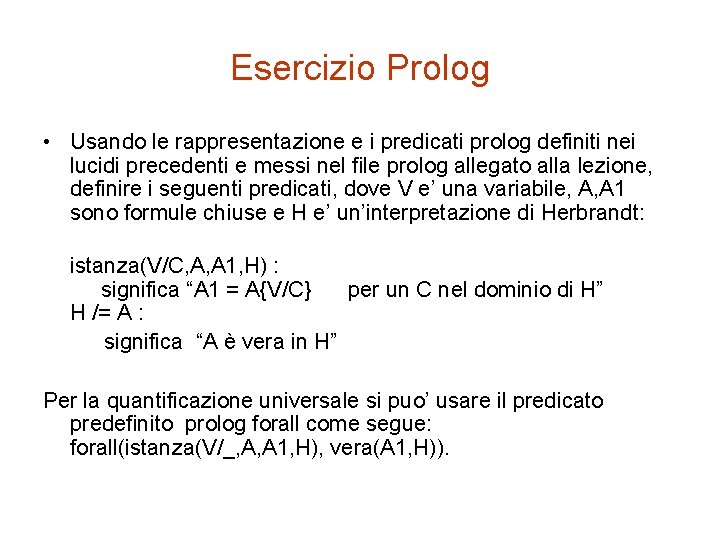 Esercizio Prolog • Usando le rappresentazione e i predicati prolog definiti nei lucidi precedenti