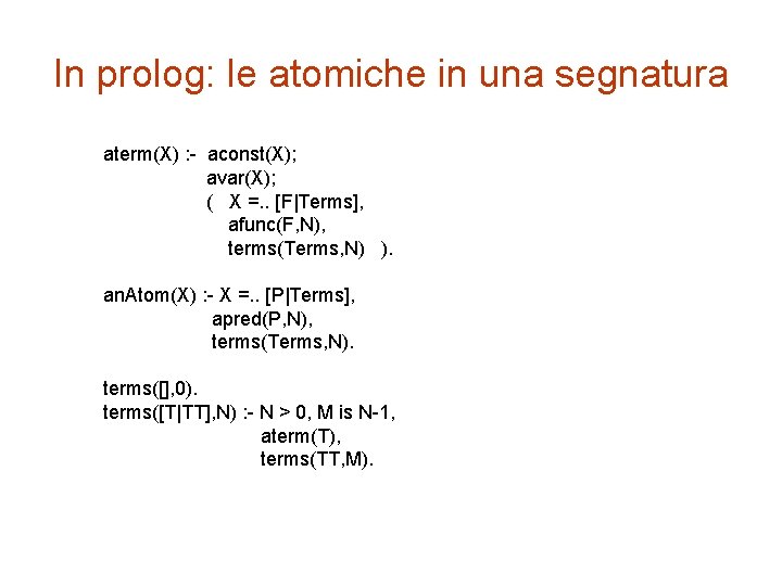 In prolog: le atomiche in una segnatura aterm(X) : - aconst(X); avar(X); ( X