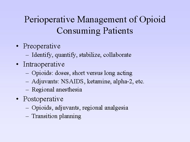 Perioperative Management of Opioid Consuming Patients • Preoperative – Identify, quantify, stabilize, collaborate •