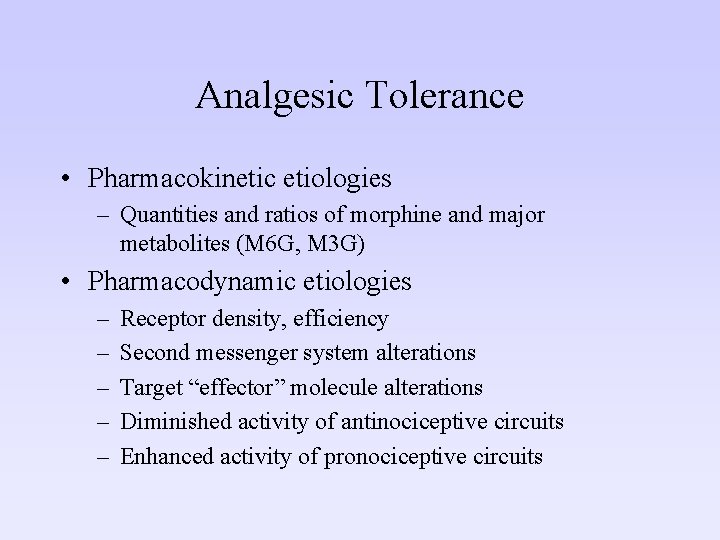 Analgesic Tolerance • Pharmacokinetic etiologies – Quantities and ratios of morphine and major metabolites