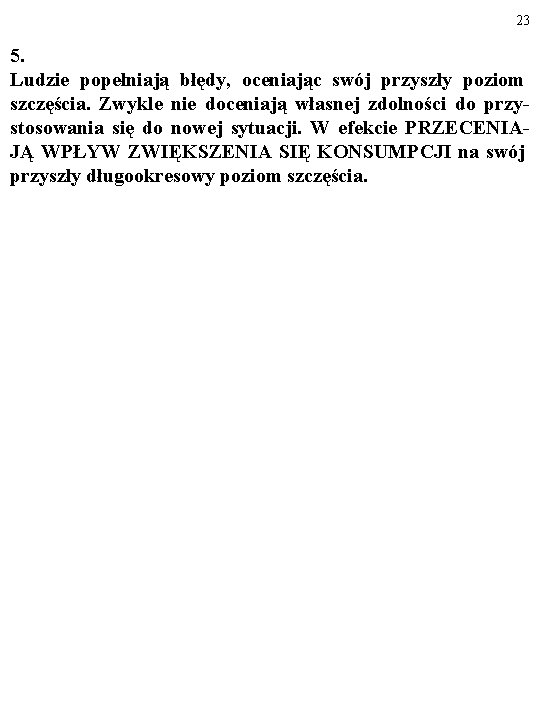 23 5. Ludzie popełniają błędy, oceniając swój przyszły poziom szczęścia. Zwykle nie doceniają własnej