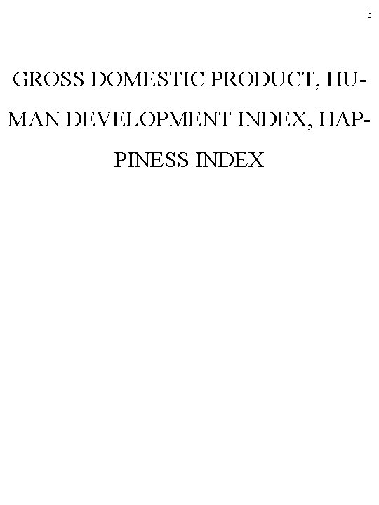 3 GROSS DOMESTIC PRODUCT, HUMAN DEVELOPMENT INDEX, HAPPINESS INDEX 