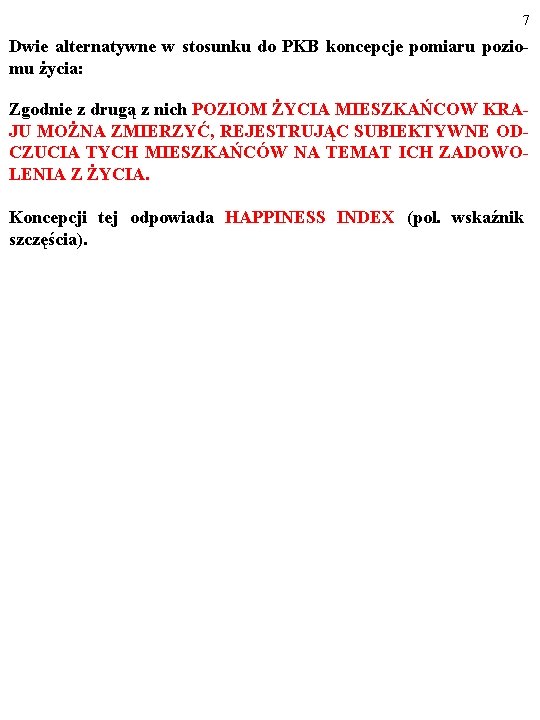 7 Dwie alternatywne w stosunku do PKB koncepcje pomiaru poziomu życia: Zgodnie z drugą