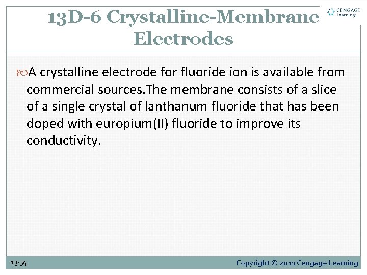 13 D-6 Crystalline-Membrane Electrodes A crystalline electrode for fluoride ion is available from commercial