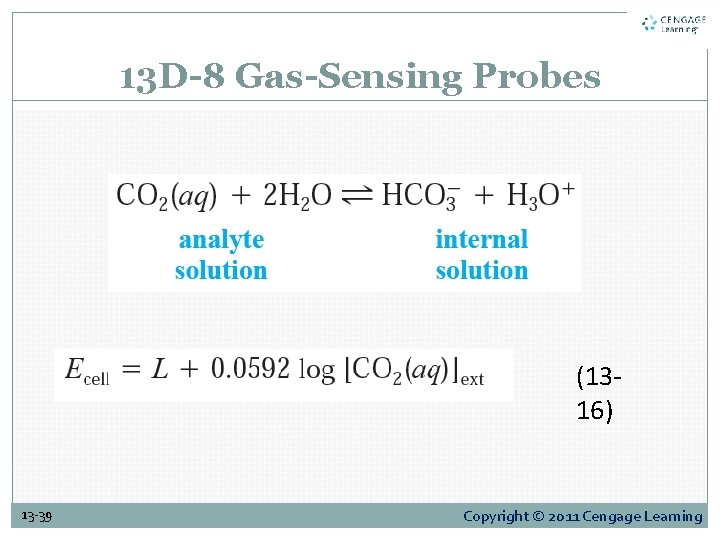 13 D-8 Gas-Sensing Probes (1316) 13 -39 Copyright © 2011 Cengage Learning 