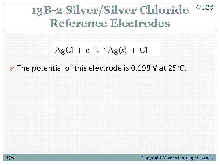 13 B-2 Silver/Silver Chloride Reference Electrodes The potential of this electrode is 0. 199