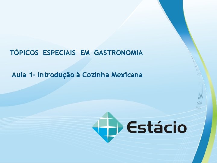 TÓPICOS ESPECIAIS EM GASTRONOMIA Aula 1 - Introdução à Cozinha Mexicana 