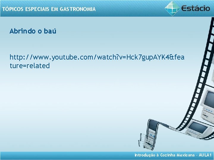 TÓPICOS ESPECIAIS EM GASTRONOMIA Abrindo o baú http: //www. youtube. com/watch? v=Hck 7 gup.