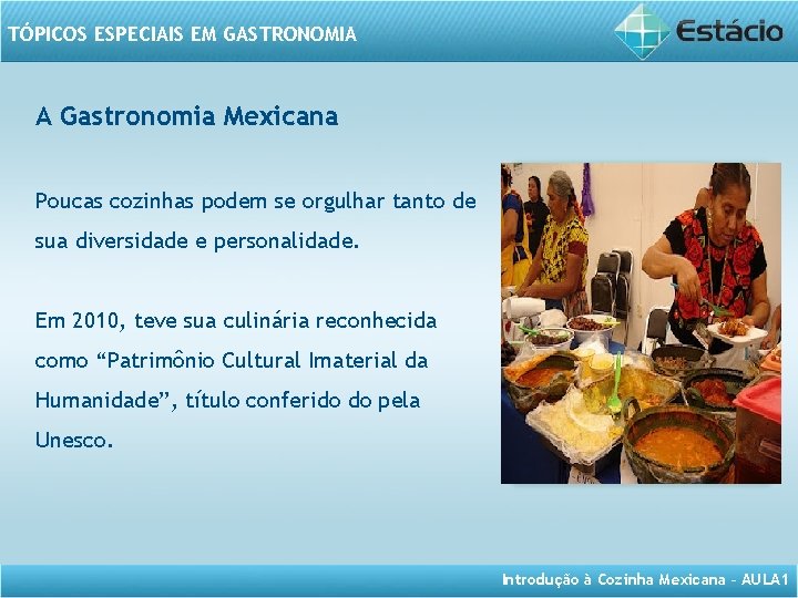 TÓPICOS ESPECIAIS EM GASTRONOMIA A Gastronomia Mexicana Poucas cozinhas podem se orgulhar tanto de