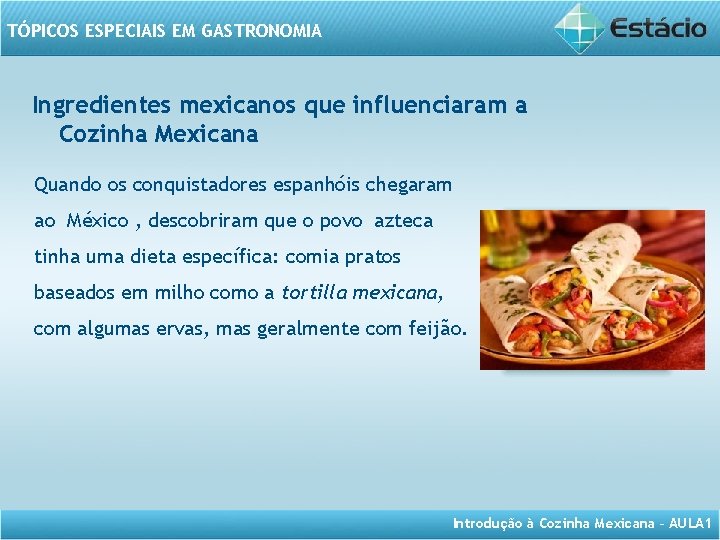 TÓPICOS ESPECIAIS EM GASTRONOMIA Ingredientes mexicanos que influenciaram a Cozinha Mexicana Quando os conquistadores