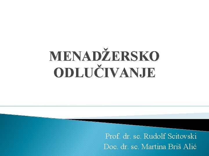 MENADŽERSKO ODLUČIVANJE Prof. dr. sc. Rudolf Scitovski Doc. dr. sc. Martina Briš Alić 