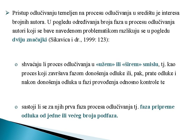 Ø Pristup odlučivanju temeljen na procesu odlučivanja u središtu je interesa brojnih autora. U