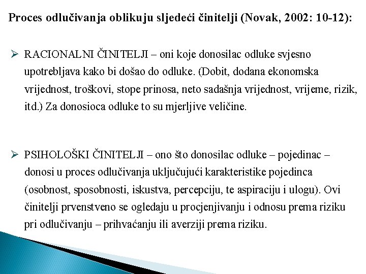 Proces odlučivanja oblikuju sljedeći činitelji (Novak, 2002: 10 -12): Ø RACIONALNI ČINITELJI – oni