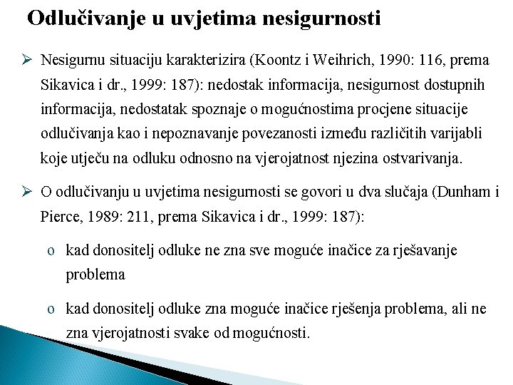 Odlučivanje u uvjetima nesigurnosti Ø Nesigurnu situaciju karakterizira (Koontz i Weihrich, 1990: 116, prema