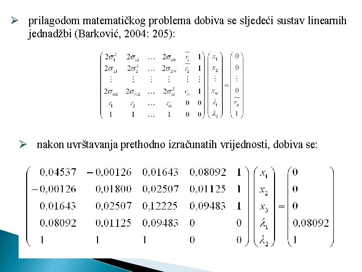 Ø prilagodom matematičkog problema dobiva se sljedeći sustav linearnih jednadžbi (Barković, 2004: 205): Ø