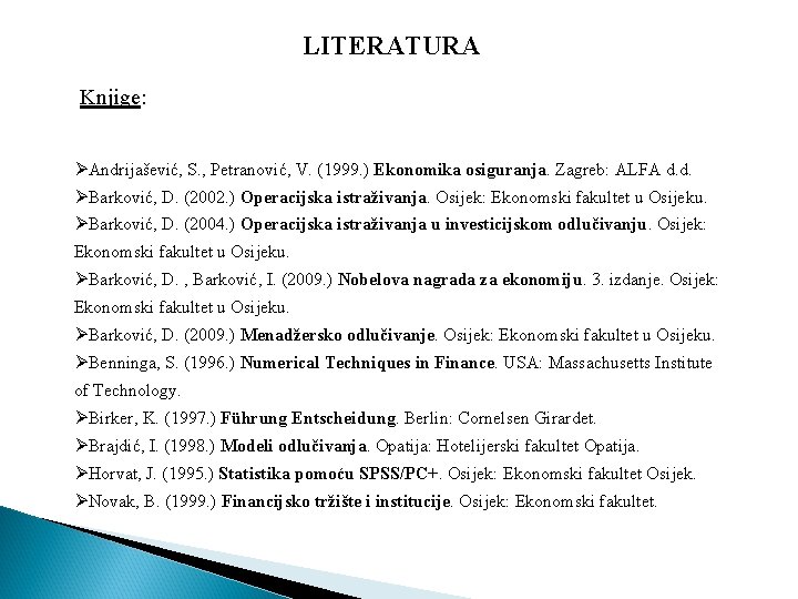 LITERATURA Knjige: ØAndrijašević, S. , Petranović, V. (1999. ) Ekonomika osiguranja. Zagreb: ALFA d.
