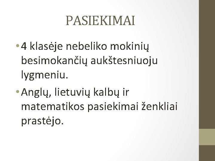 PASIEKIMAI • 4 klasėje nebeliko mokinių besimokančių aukštesniuoju lygmeniu. • Anglų, lietuvių kalbų ir