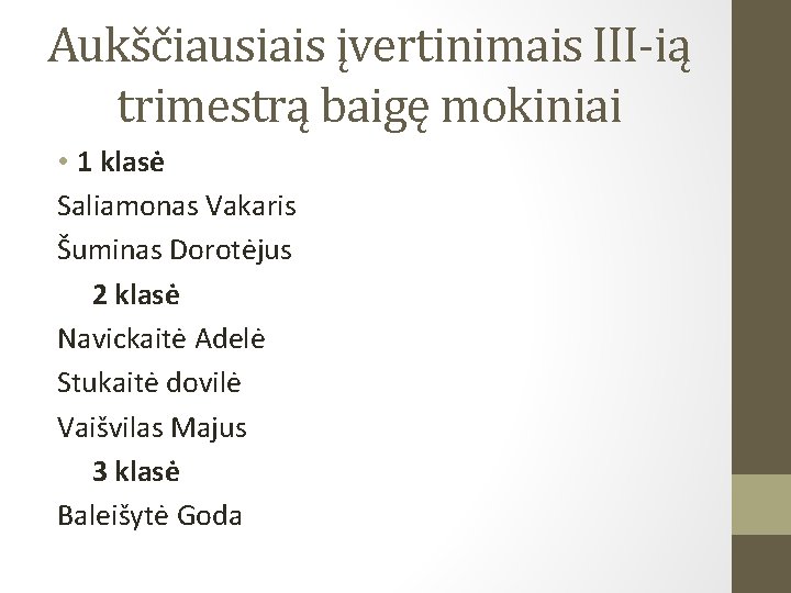 Aukščiausiais įvertinimais III-ią trimestrą baigę mokiniai • 1 klasė Saliamonas Vakaris Šuminas Dorotėjus 2
