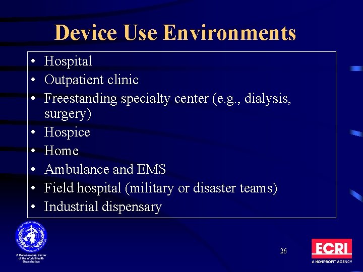 Device Use Environments • Hospital • Outpatient clinic • Freestanding specialty center (e. g.