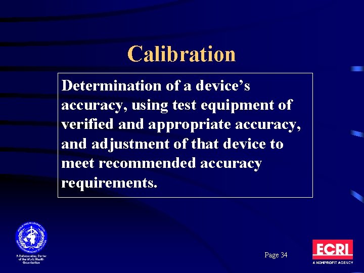 Calibration Determination of a device’s accuracy, using test equipment of verified and appropriate accuracy,