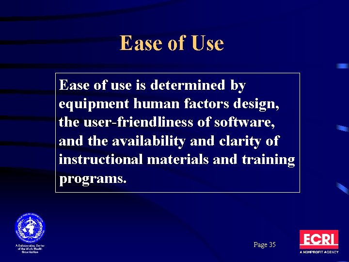 Ease of Use Ease of use is determined by equipment human factors design, the