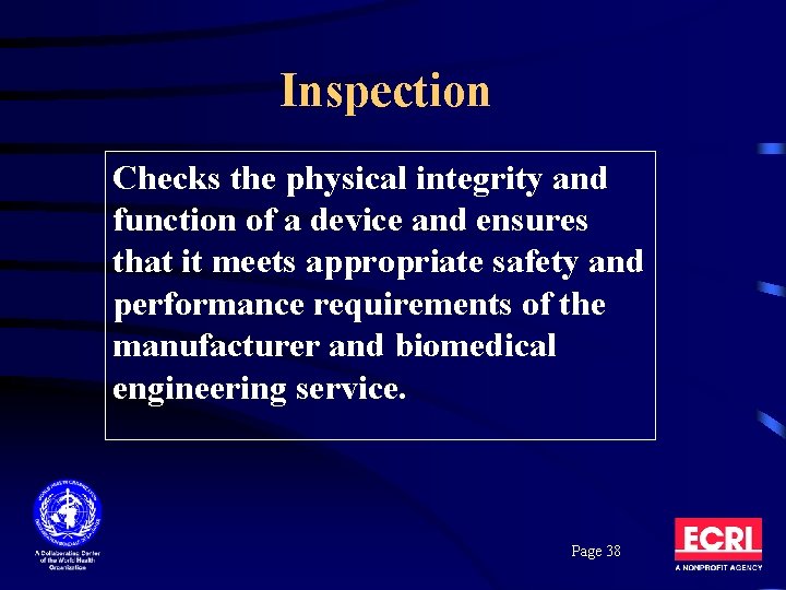 Inspection Checks the physical integrity and function of a device and ensures that it