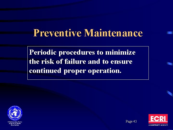 Preventive Maintenance Periodic procedures to minimize the risk of failure and to ensure continued Preventive Maintenance Periodic procedures to minimize the risk of failure and to ensure continued