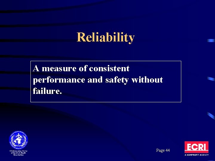 Reliability A measure of consistent performance and safety without failure. Page 44 Reliability A measure of consistent performance and safety without failure. Page 44