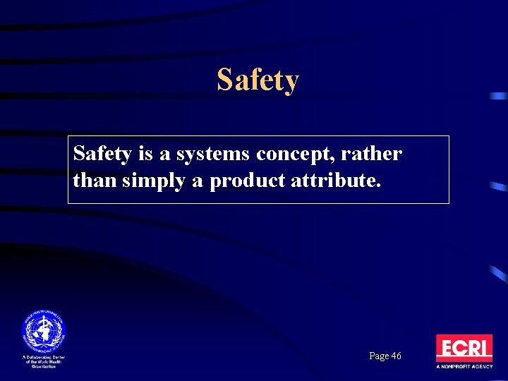 Safety is a systems concept, rather than simply a product attribute. Page 46 