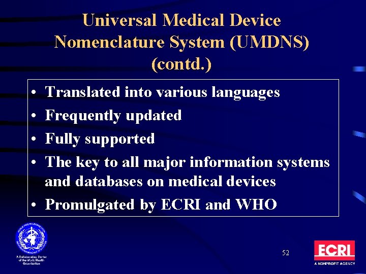 Universal Medical Device Nomenclature System (UMDNS) (contd. ) • • Translated into various languages