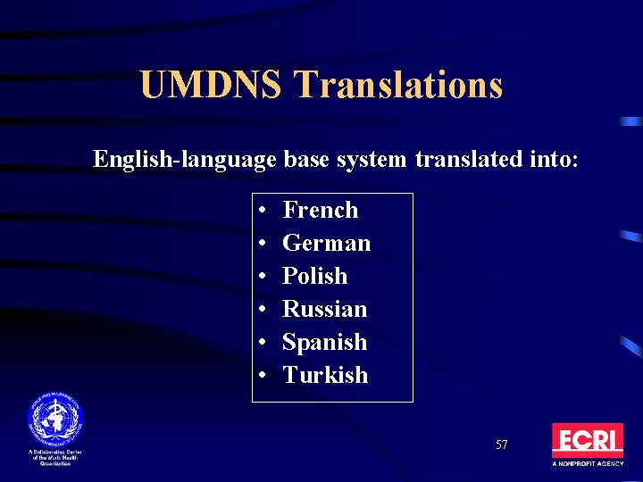 UMDNS Translations English-language base system translated into: • • • French German Polish Russian