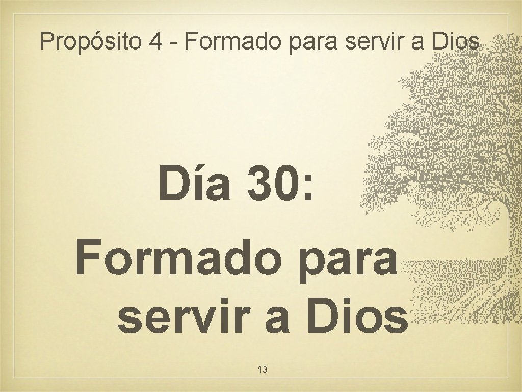 Propósito 4 - Formado para servir a Dios Día 30: Formado para servir a