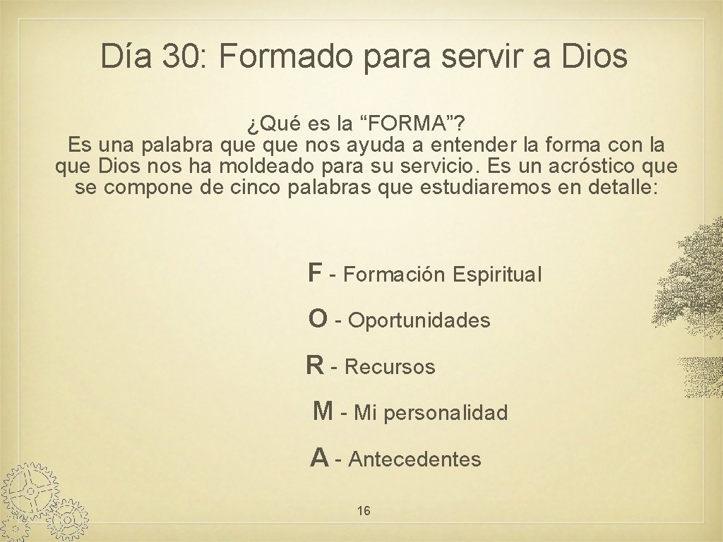 Día 30: Formado para servir a Dios ¿Qué es la “FORMA”? Es una palabra