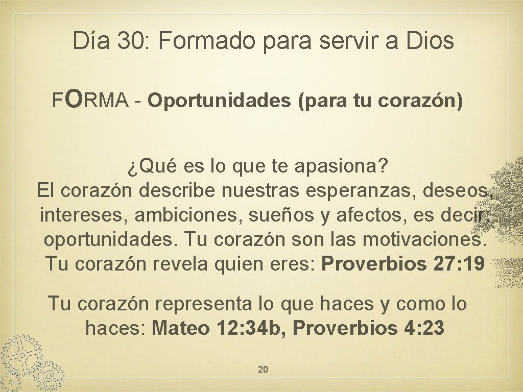 Día 30: Formado para servir a Dios FORMA - Oportunidades (para tu corazón) ¿Qué
