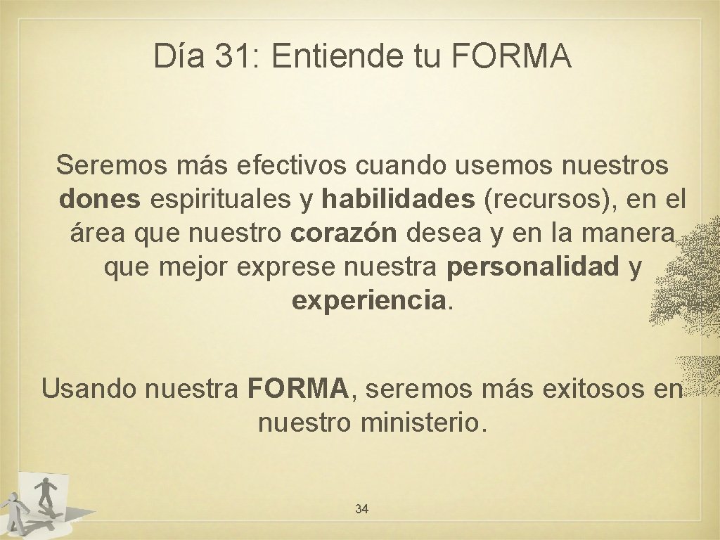 Día 31: Entiende tu FORMA Seremos más efectivos cuando usemos nuestros dones espirituales y