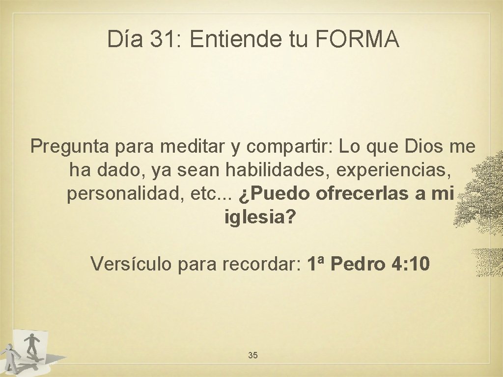 Día 31: Entiende tu FORMA Pregunta para meditar y compartir: Lo que Dios me