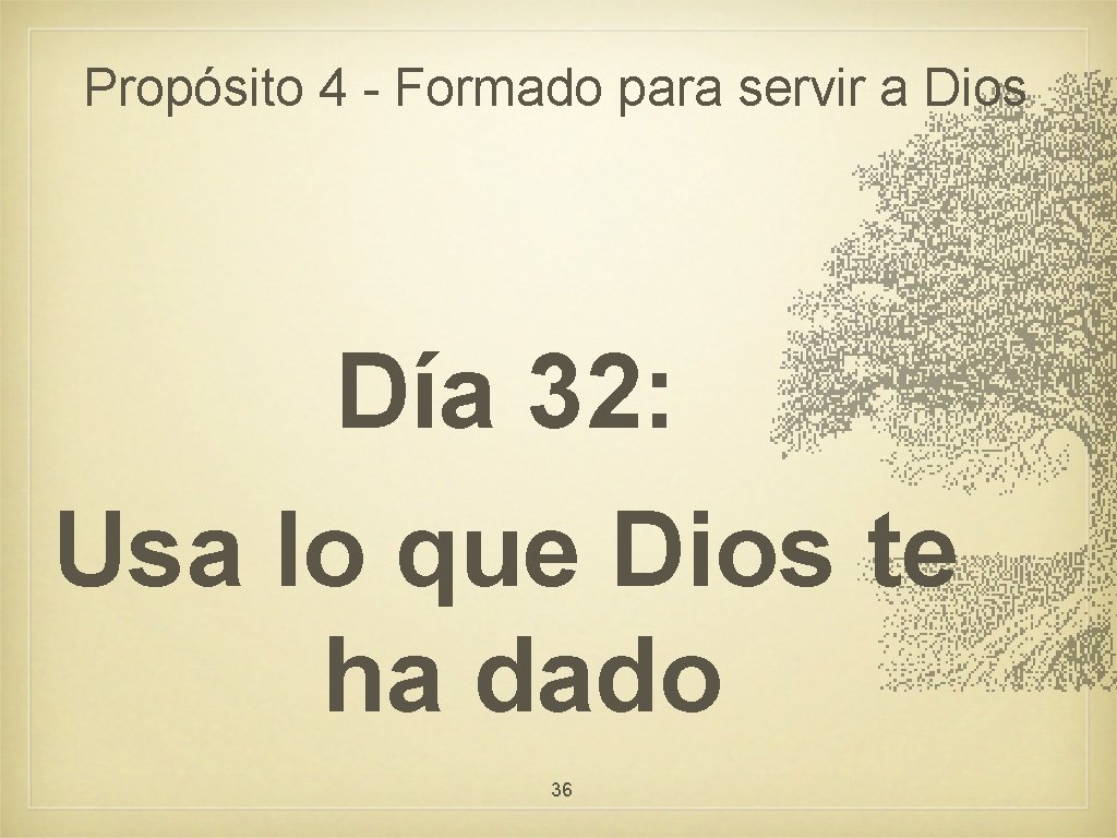 Propósito 4 - Formado para servir a Dios Día 32: Usa lo que Dios
