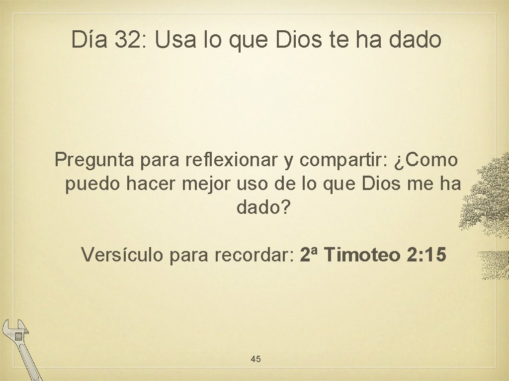 Día 32: Usa lo que Dios te ha dado Pregunta para reflexionar y compartir: