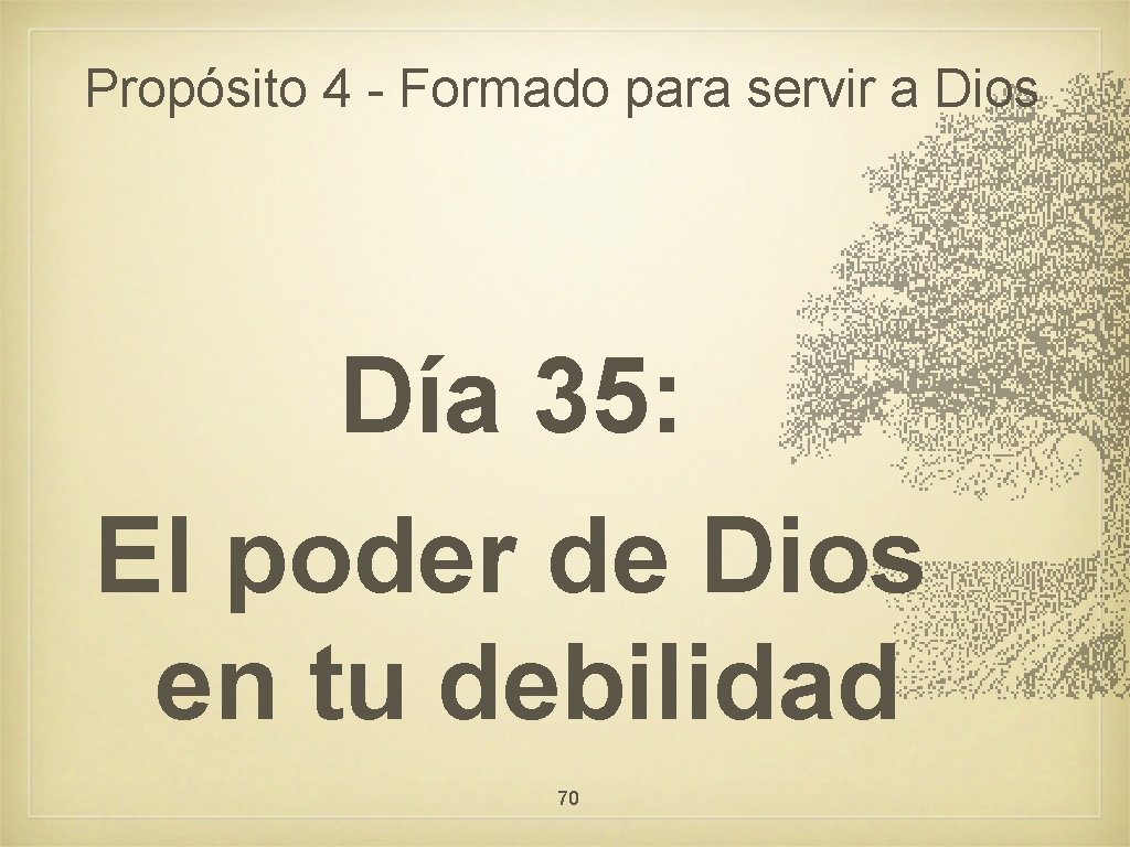 Propósito 4 - Formado para servir a Dios Día 35: El poder de Dios