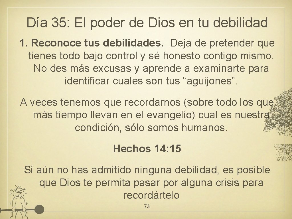 Día 35: El poder de Dios en tu debilidad 1. Reconoce tus debilidades. Deja